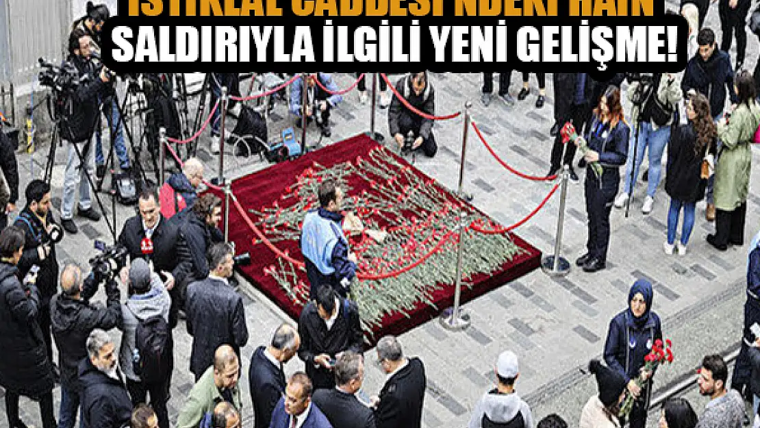 İstiklal Caddesi'ndeki hain saldırıyla ilgili yeni gelişme!