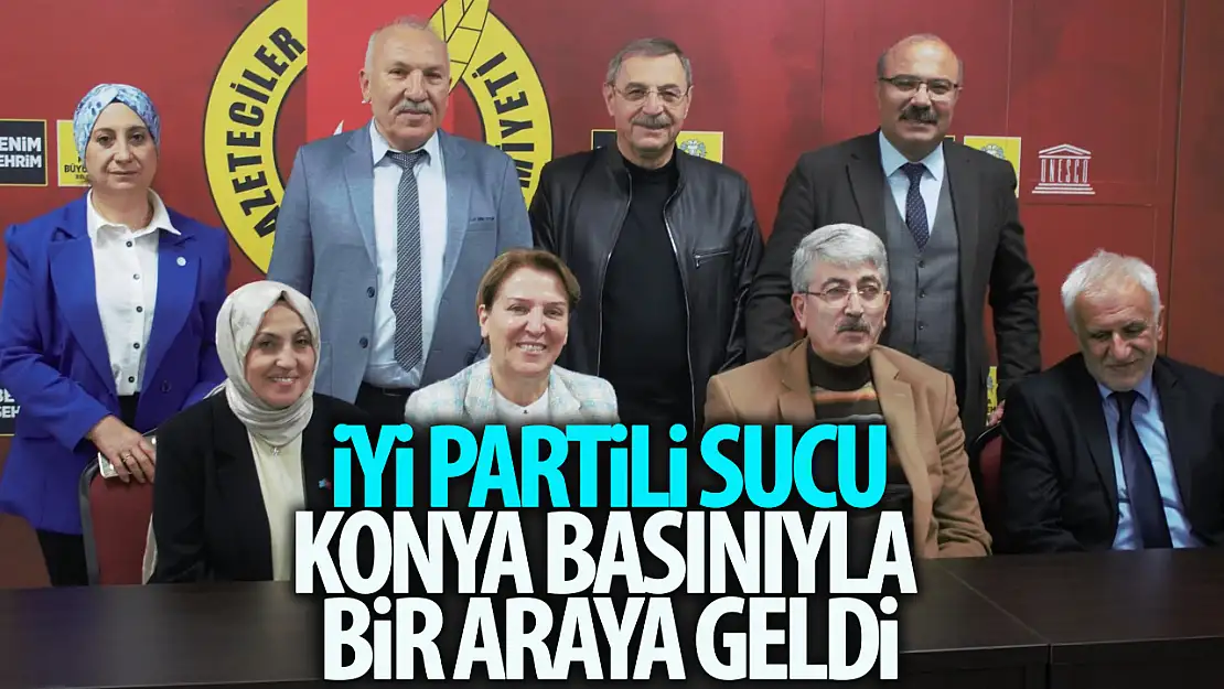 İYİ Parti Genel Başkan Yardımcısı Konya basınıyla bir araya geldi!