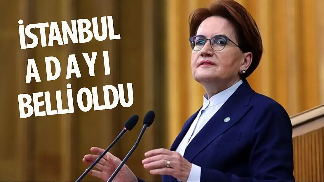 İYİ Parti'nin İstanbul adayı belli oldu: İşte o isim!