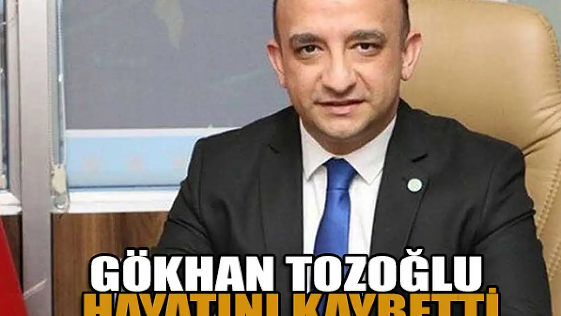 İYİ Partili Gökhan Tozoğlu hayatını kaybetti