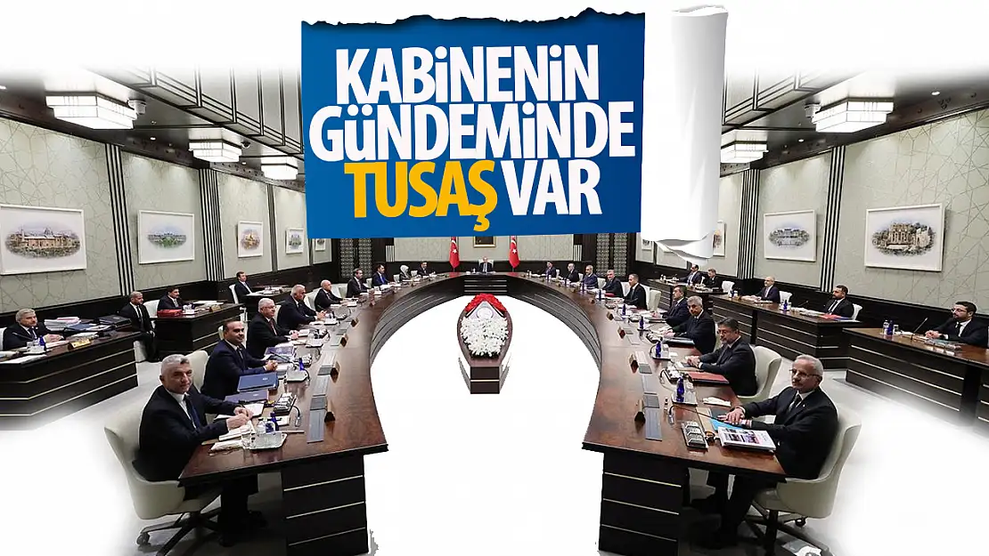 Kabine Toplantısı'nda gündem TUSAŞ saldırısı!