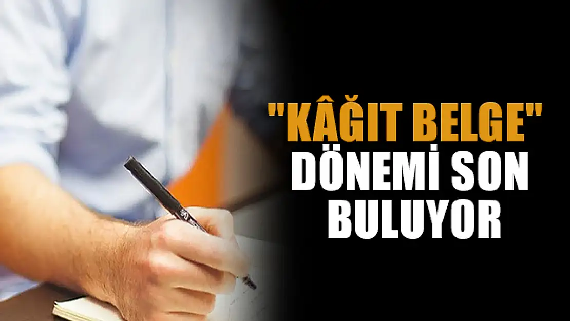 'Kağıt belge' dönemi son buluyor