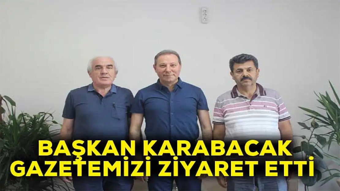 Karabacak gazetemizi ziyaret etti