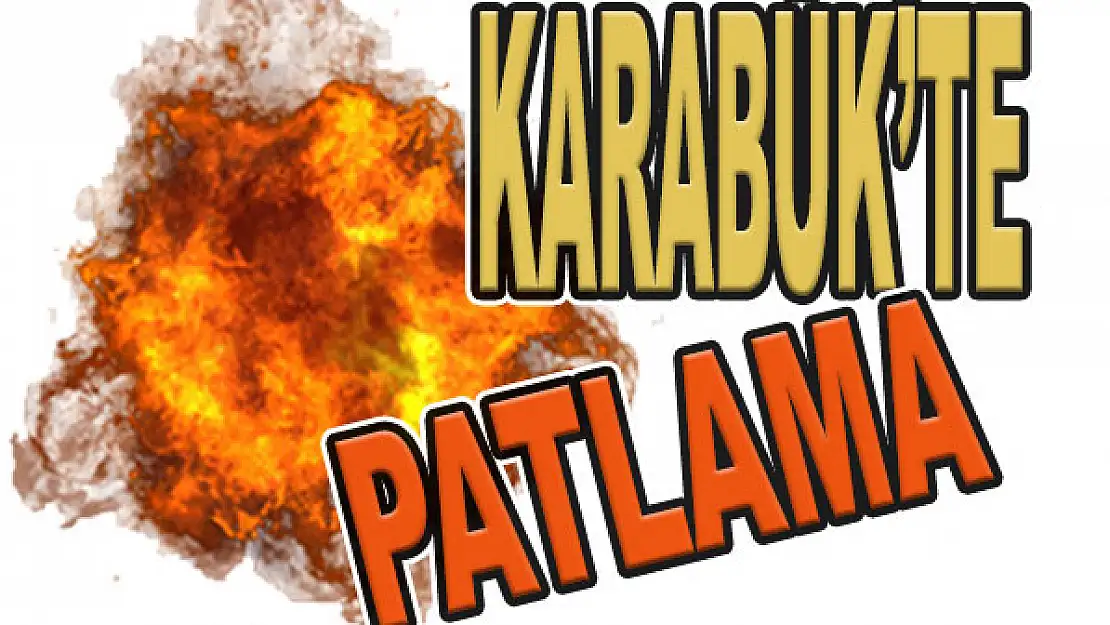 Karabük'te patlama!