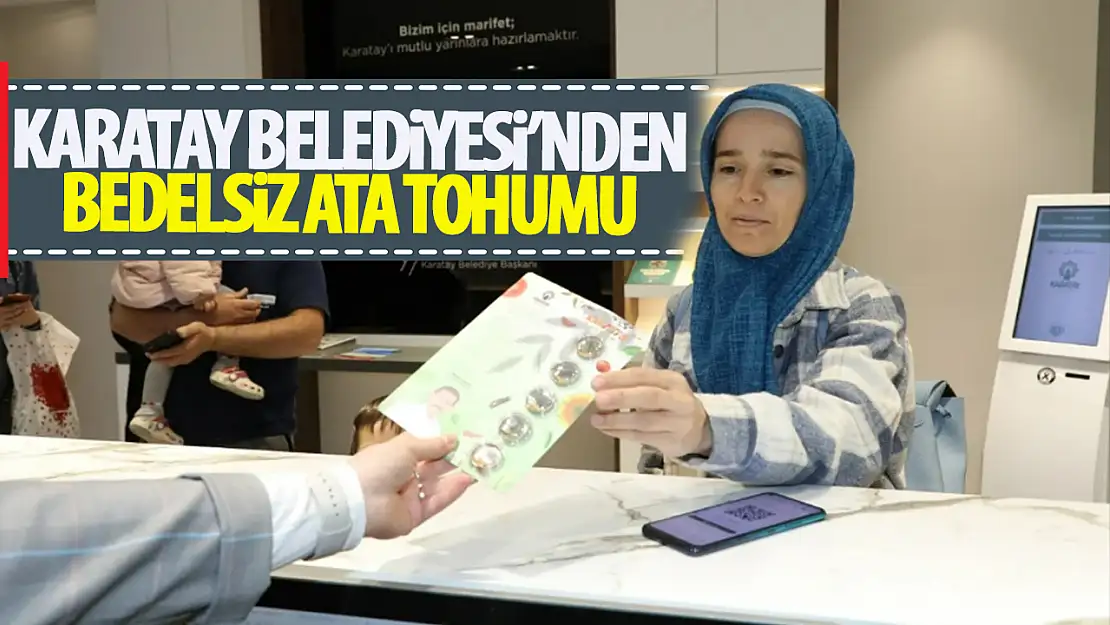 Karatay Belediyesi'nden ücretsiz ata tohumu! Başvuru yapmak çok kolay! İşte detaylar...