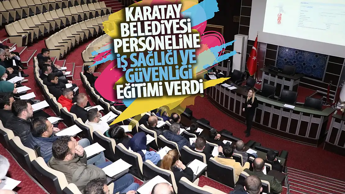 Karatay Belediyesi personeline İş Sağlığı ve Güvenliği Eğitimi 