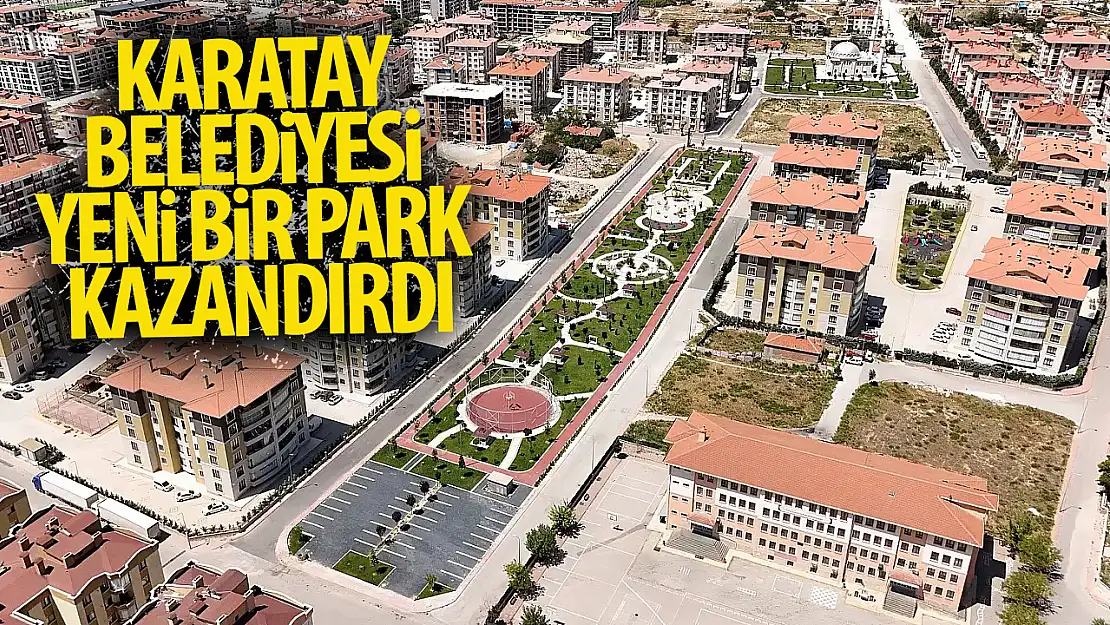 Karatay Belediyesi yeni bir park kazandırdı