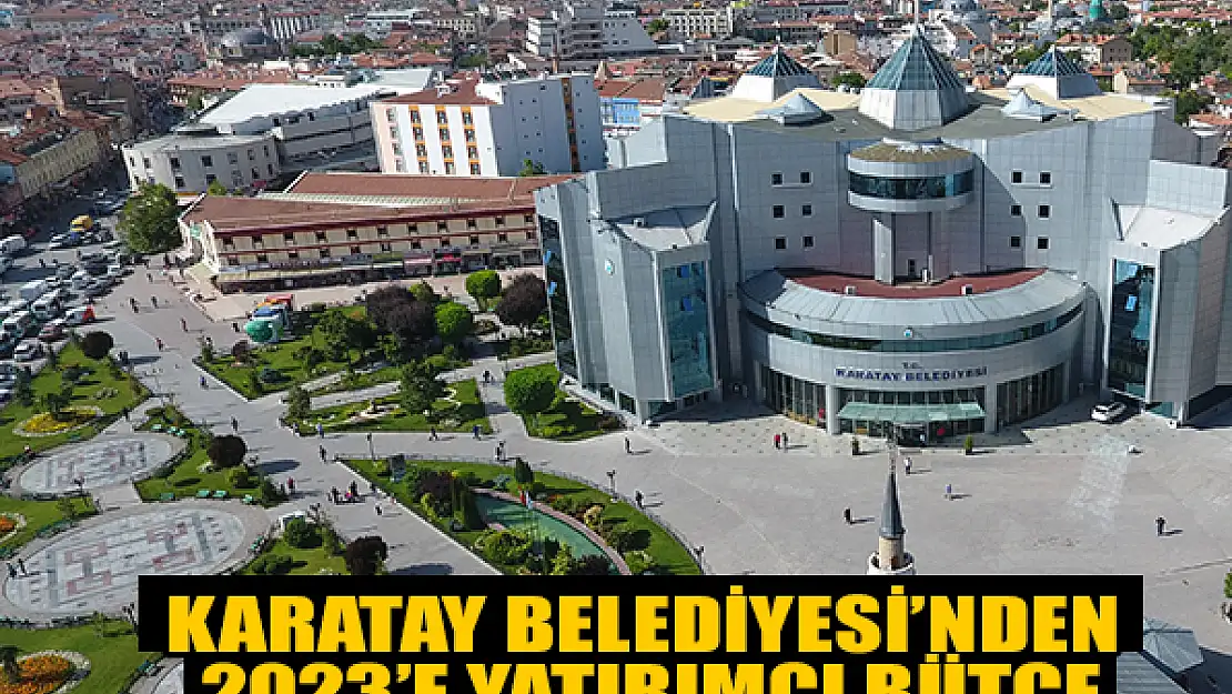 Karatay Belediyesi'nden 2023'e Yatırımcı Bütçe