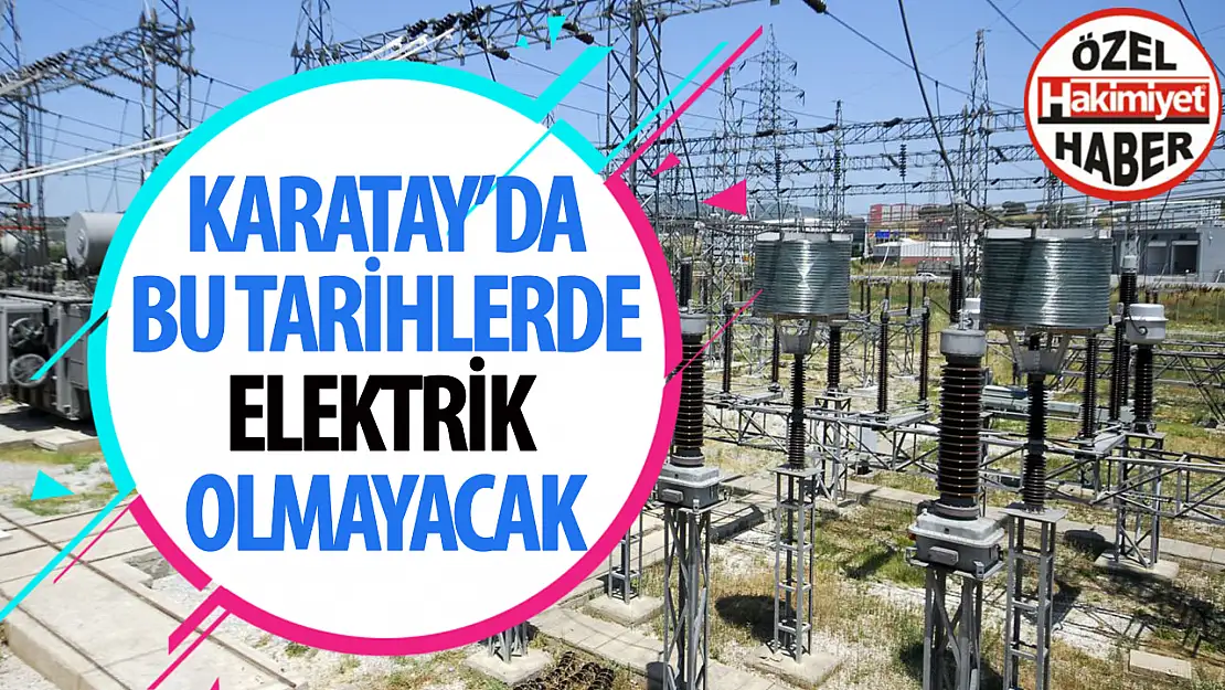 Karatay'da 13-15 Aralık Tarihleri Arasında Yaşanacak Planlı Elektrik Kesintileri