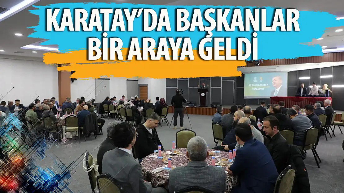 Karatay'da mahalle başkanları buluştu