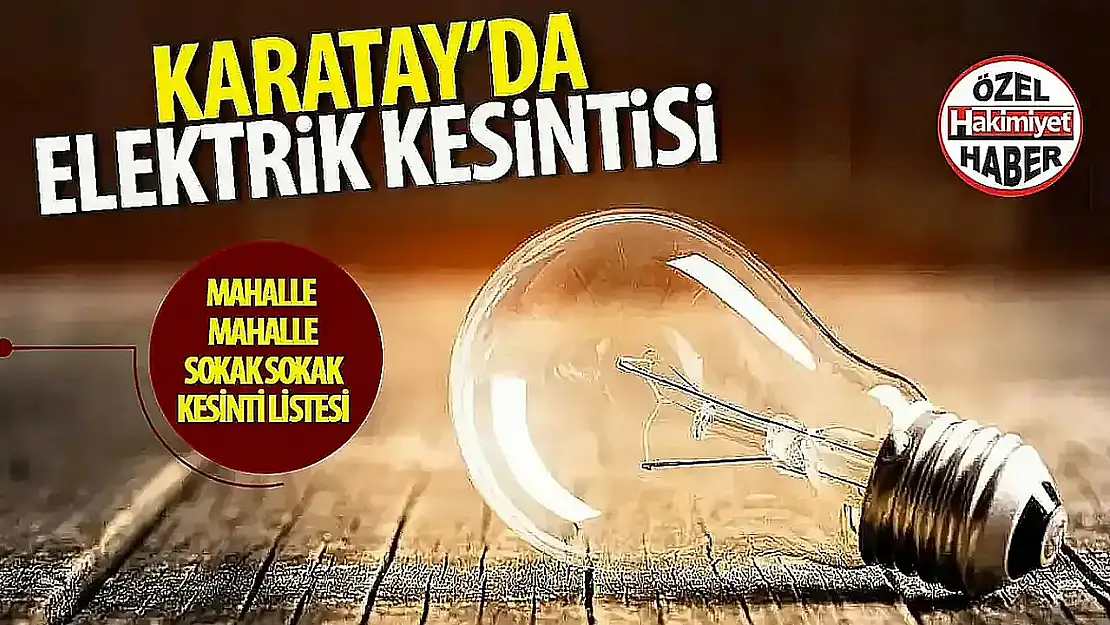 Karatay'da Planlı Elektrik Kesintisi: İsmil ve Ovakavağı Mahalleleri Etkilenecek