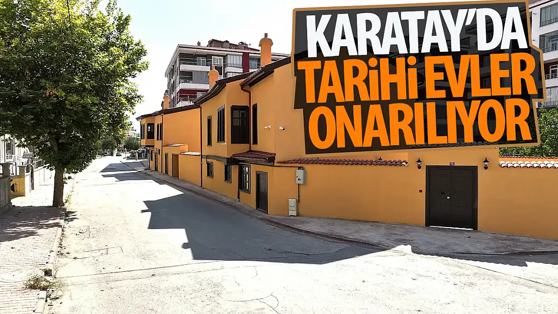 Karatay'da tarihi evler restore ediliyor