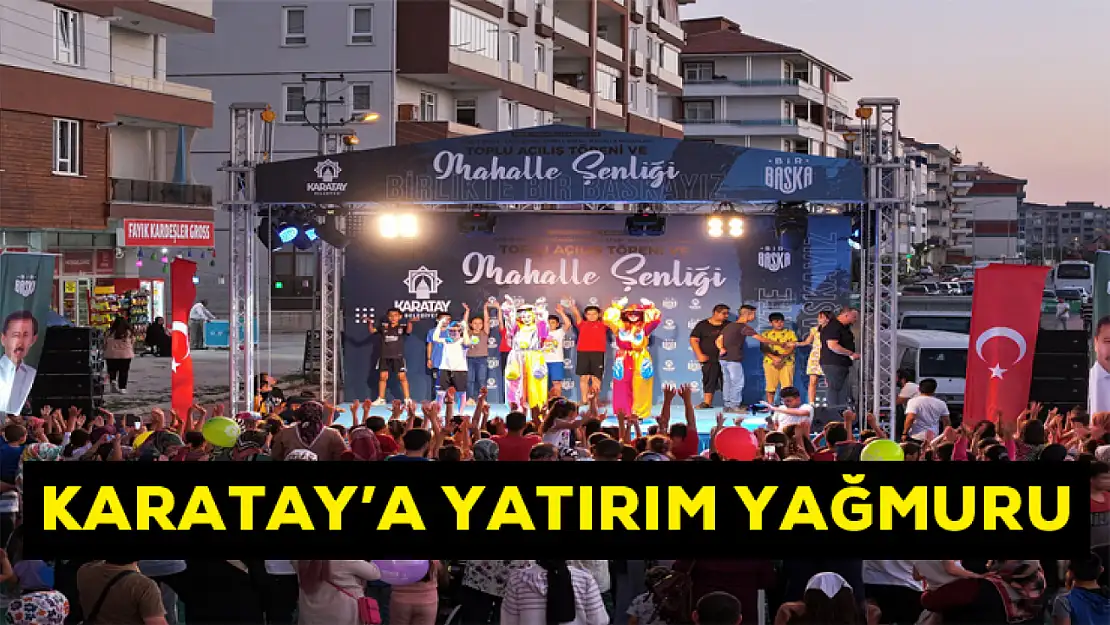 Karatay'da yatırım yağmuru