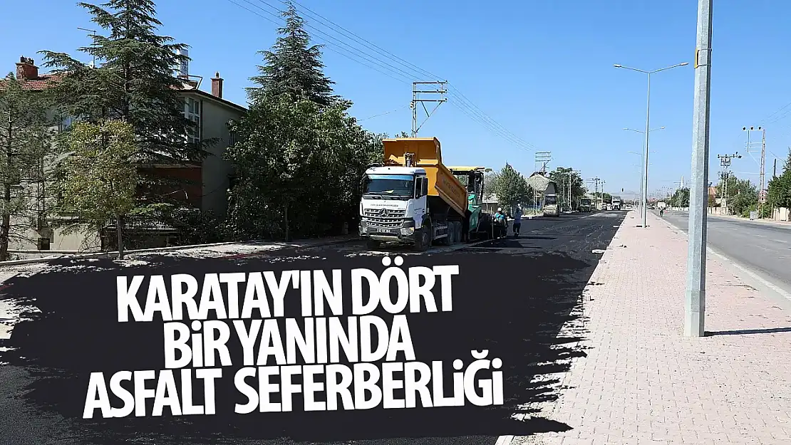 Karatay'ın dört bir yanında asfalt ve altyapı çalışması yapılıyor