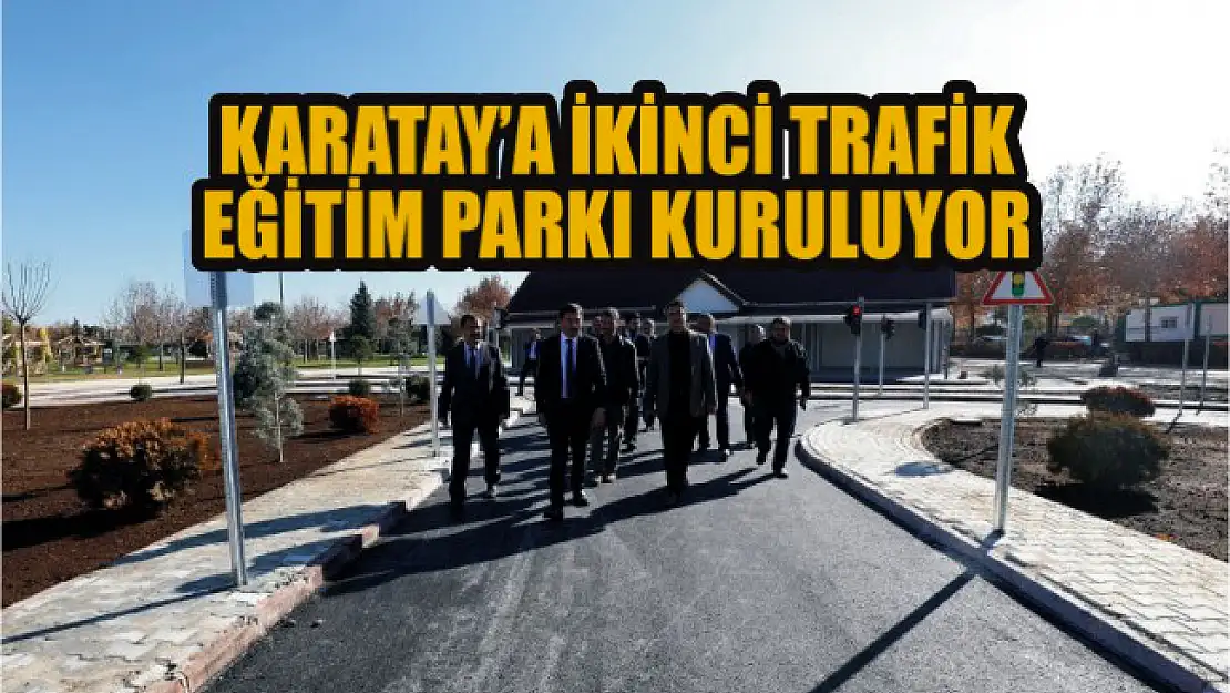 Karatay'a ikinci trafik eğitim parkı kuruluyor