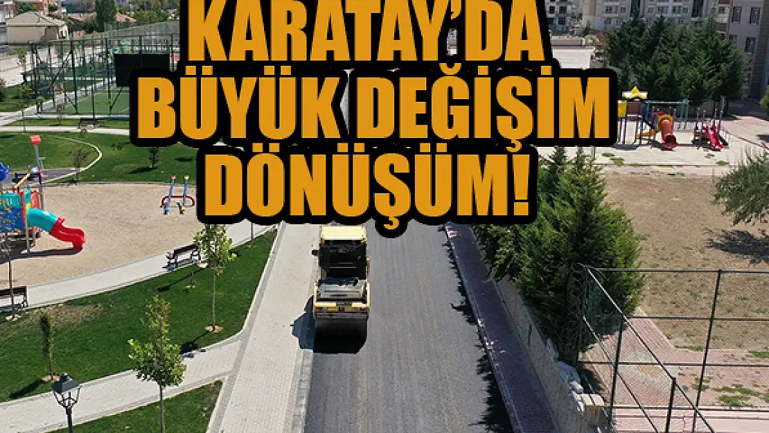 Karatay'da değişim ve dönüşüm, 2022'de de devam etti