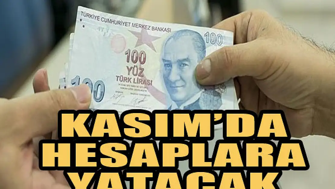 Kasım'da hesaplara yatacak...