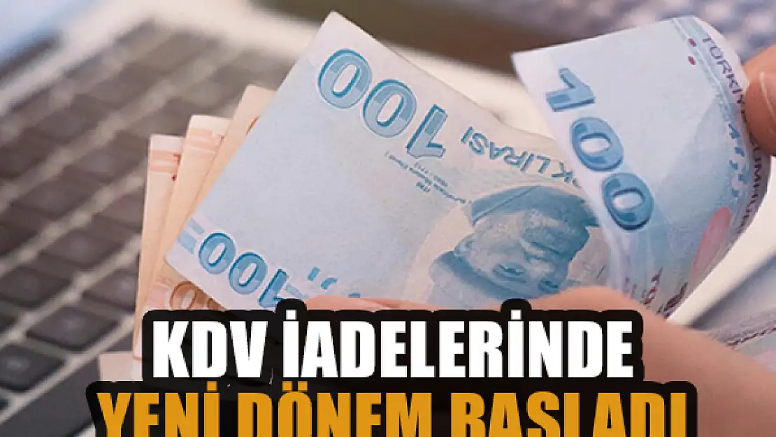 KDV iadelerinde yeni dönem başladı