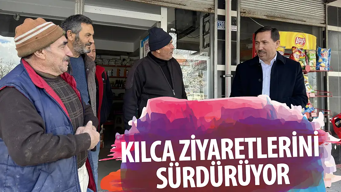 Kılca ziyaretlerini sürdürüyor