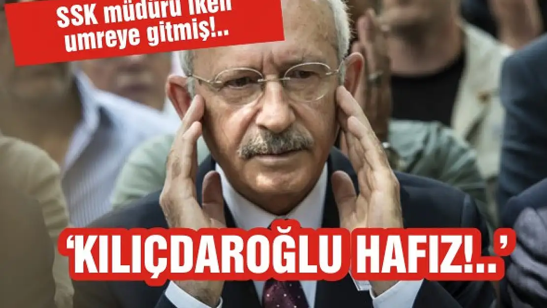 'Kılıçdaroğlu hafız!..'