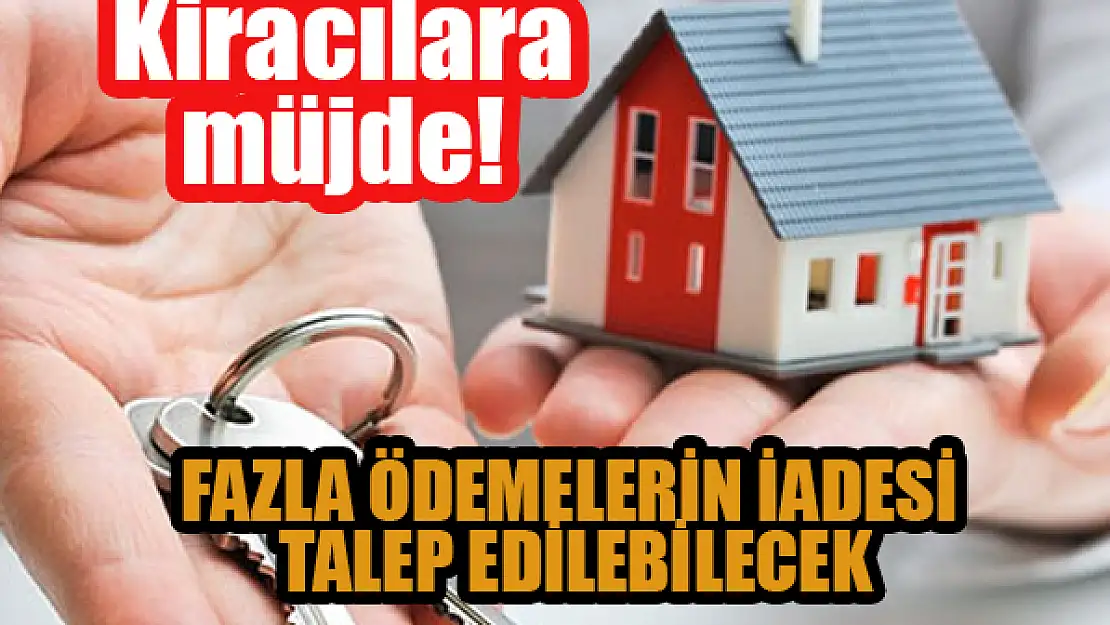 Kiracılara müjde! Fazla ödemelerin iadesi talep edilebilecek