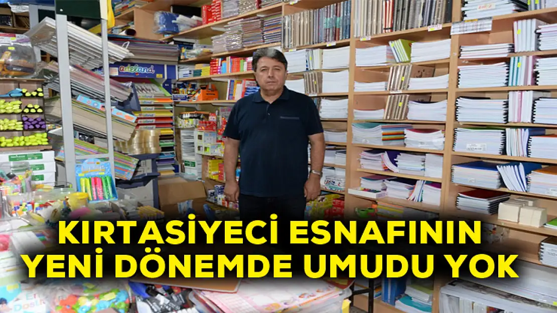 Kırtasiyeci esnafının yeni dönemden umudu yok