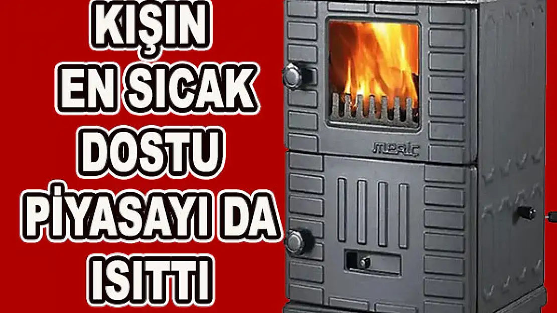 Kışın en sıcak dostu piyasayı da ısıttı