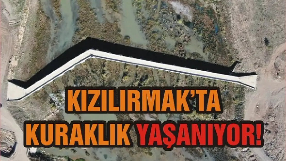 Kızılırmak'ta kuraklık yaşanıyor!