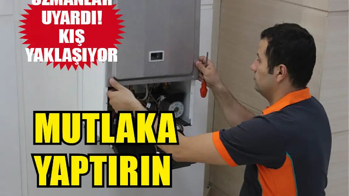 Kombi bakımını mutlaka yaptırın