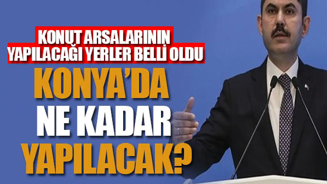 Konut arsalarının yapılacağı yerler belli oldu