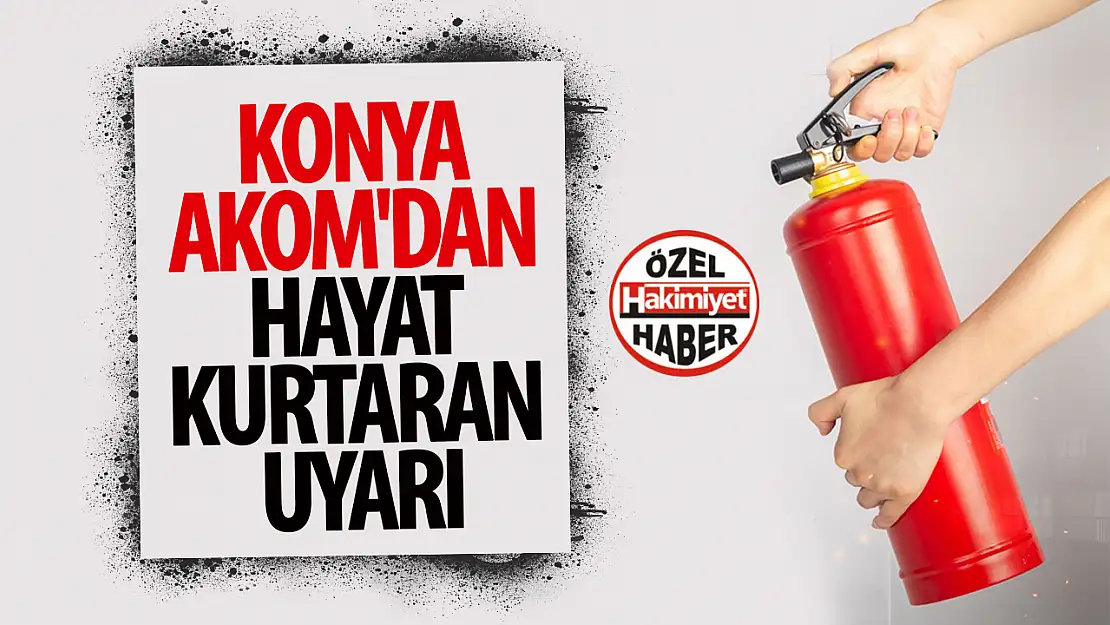 Konya AKOM'dan Hayat Kurtaran Uyarı: Yangın Söndürücü Nasıl Doğru Kullanılır?
