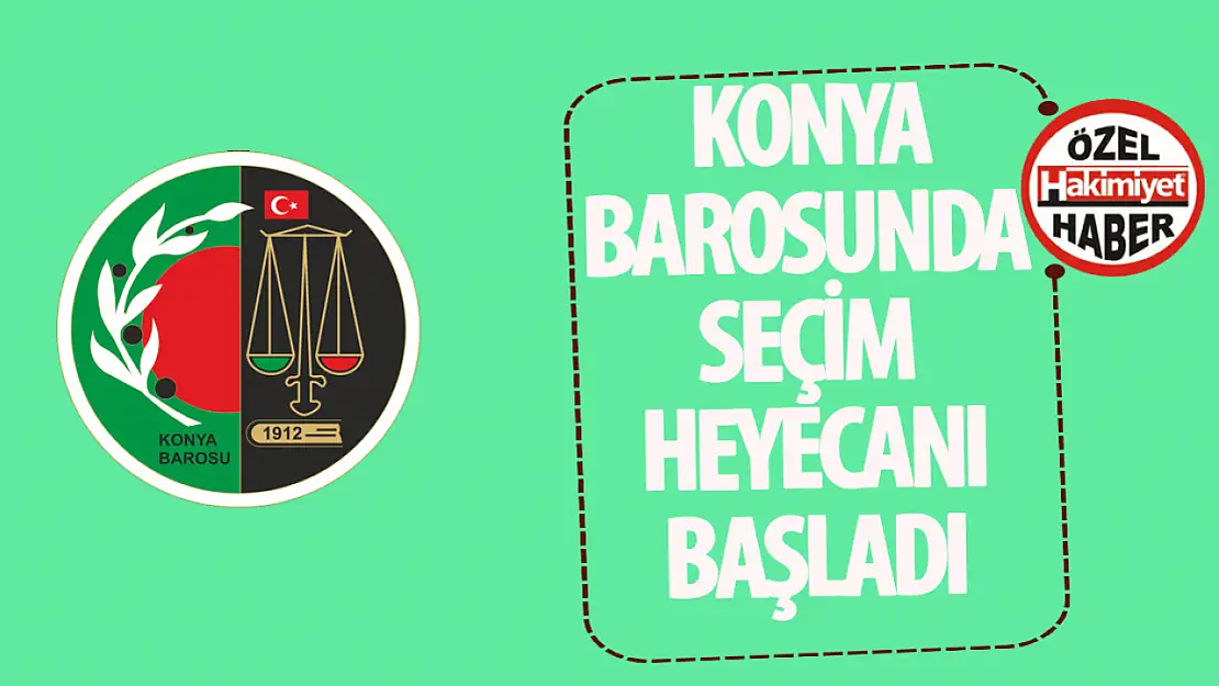 Konya Barosu'nda seçim heyecanı başladı!