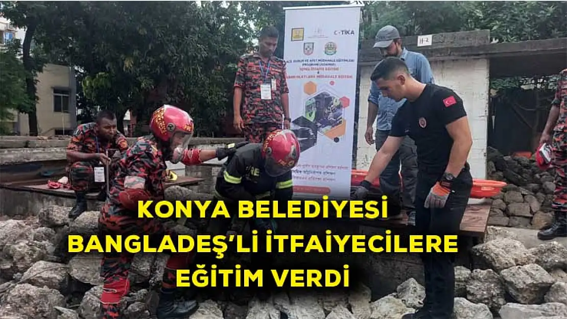 Konya Belediyesi Bangledeş'li itfaiyecilere eğitim verdi