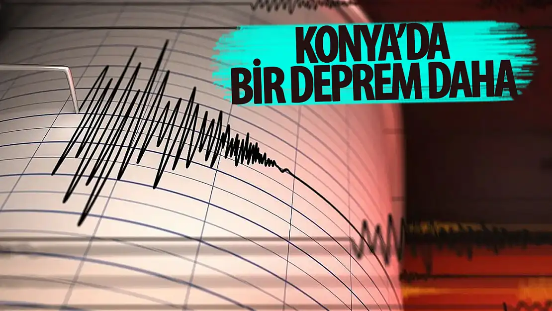 Konya beşik gibi sallanıyor:  2 gün arayla 2 deprem!