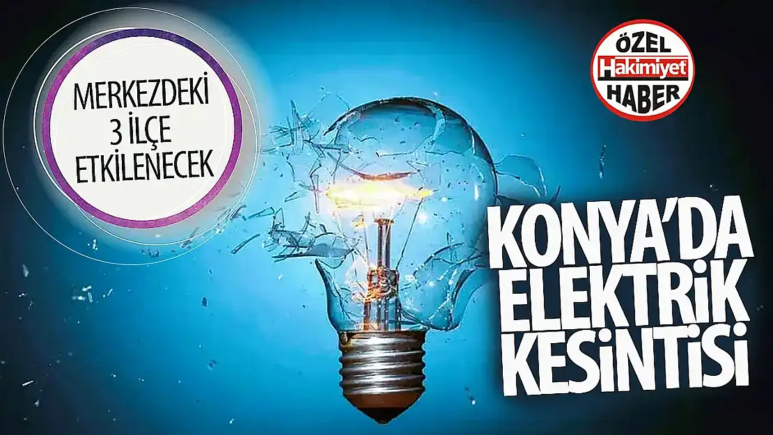 Konya bugün elektrik kesintisinin yaşanacağı adresler belli oldu: İşte o yerler… 