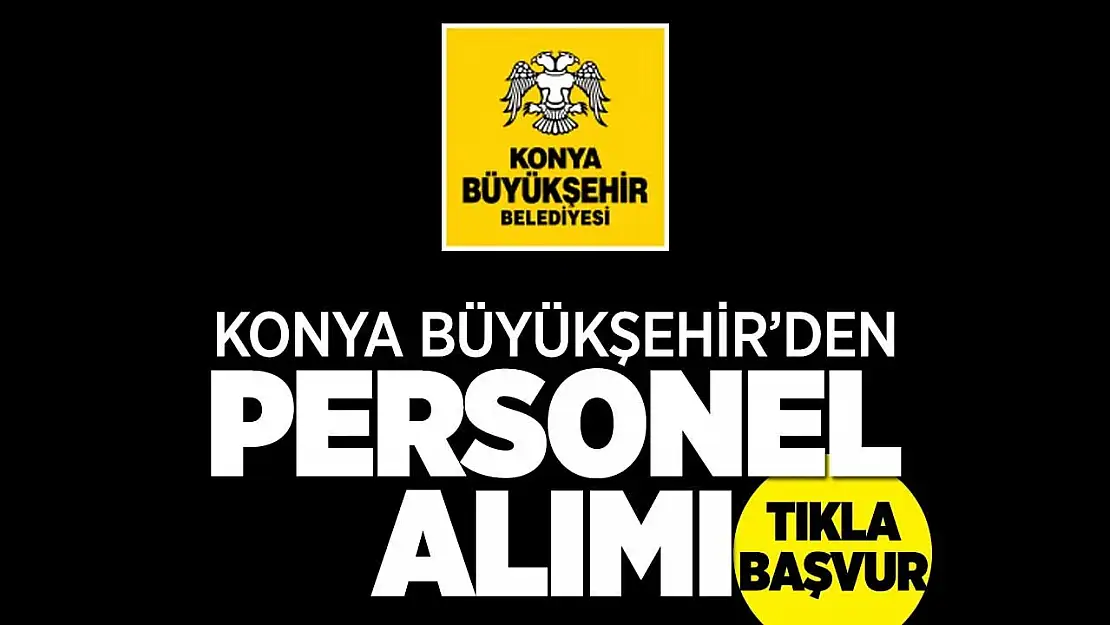 Konya Büyükşehir Belediyesi işçi alacak: İşte başvuru detayları!