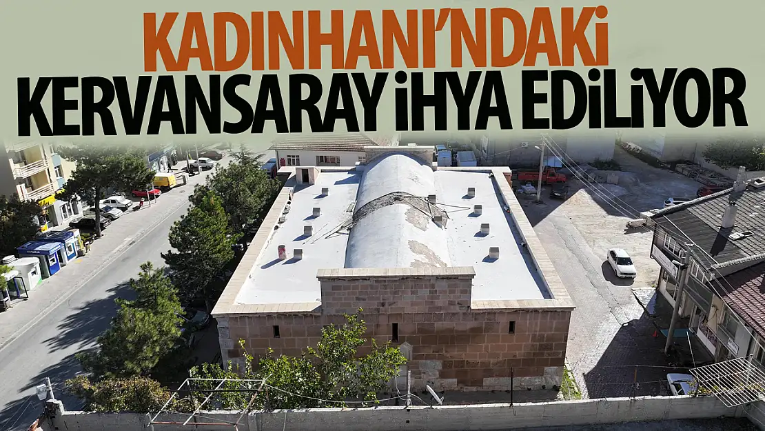 Konya Büyükşehir Belediyesi, Kadınhanı'ndaki Selçuklu Mirası Kervansarayı İhya Ediyor