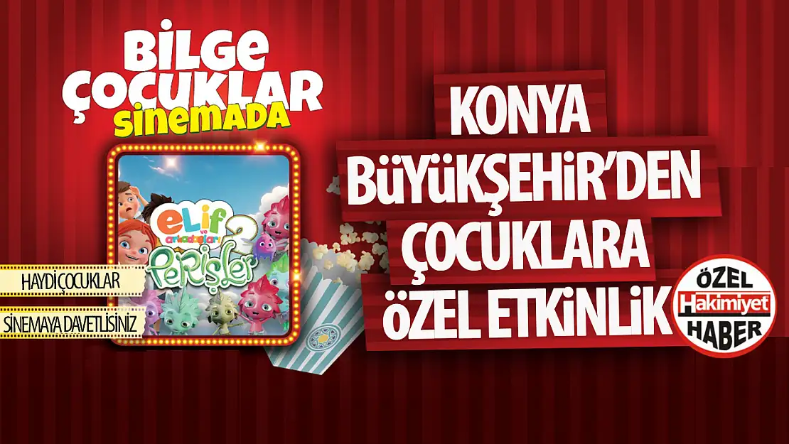 Konya Büyükşehir Belediyesi'nden Çocuklar İçin Sinema Etkinliği!