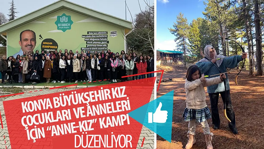 Konya Büyükşehir Belediyesi'nden Anne-Kız Kampı: Unutulmaz Bir Deneyim İçin Kaydınızı Yapın!