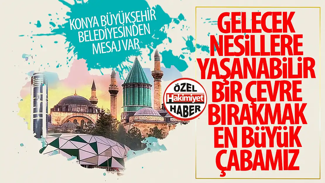 Konya Büyükşehir Belediyesi'nden bir yeni mesaj!