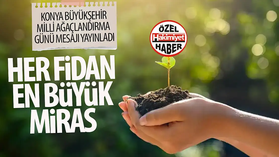 Konya Büyükşehir Belediyesi'nden Milli Ağaçlandırma Günü mesajı