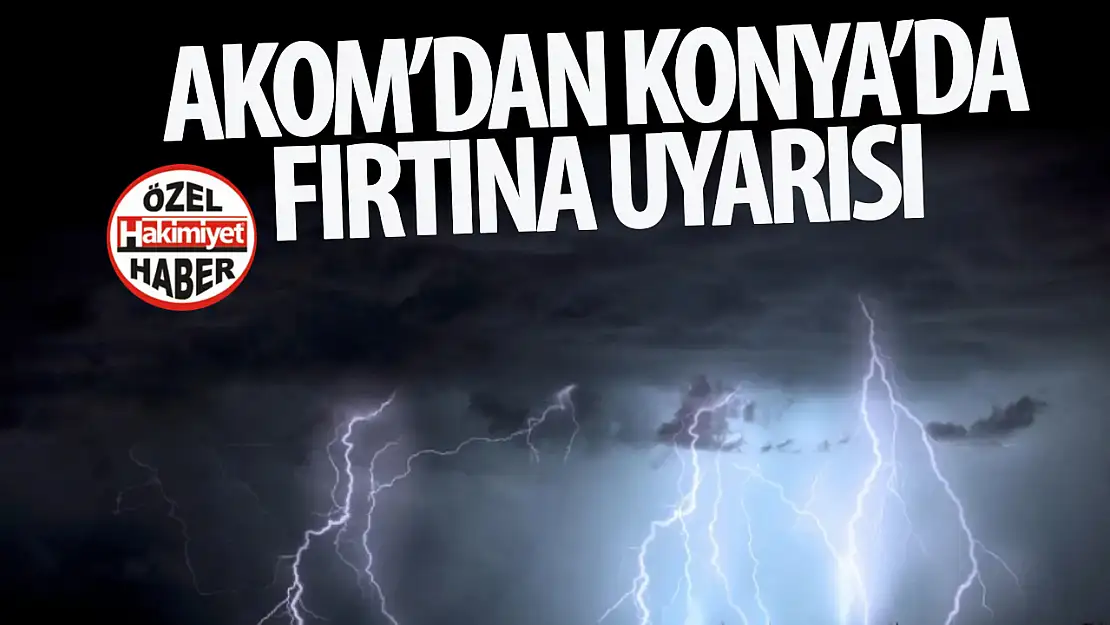 Konya Büyükşehir Belediyesi'nden Fırtına ve Yağış Uyarısı