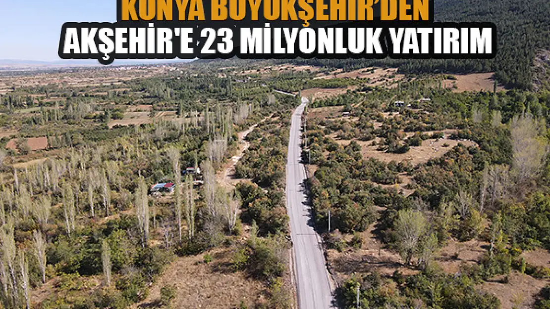 Konya Büyükşehir'den Akşehir'e 23 Milyonluk Yatırım