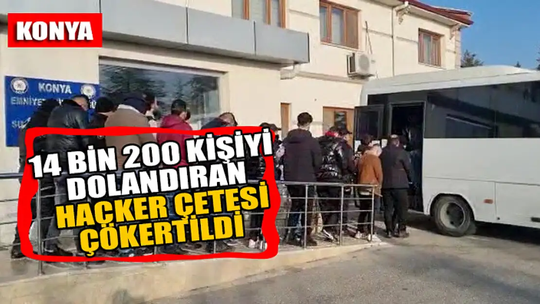 Konya'da 14 bin 200 kişiyi dolandıran hacker çetesi çökertildi