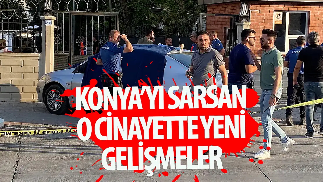 Konya'da 30 bıçak darbesiyle öldürülen cinayet dosyasında yeni gelişmeler...