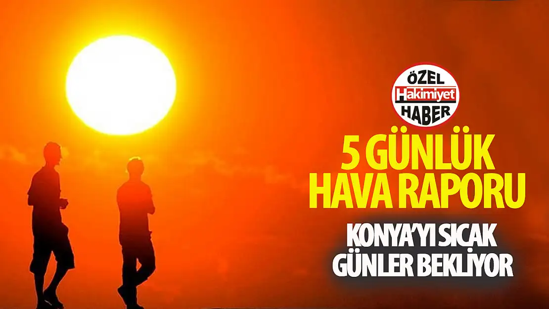 Konya'da 5 Günlük Hava Durumu: Sıcak ve Güneşli Günler Bekleniyor