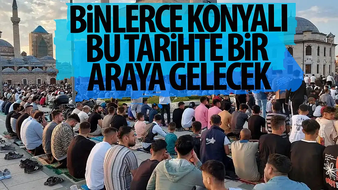 Konya'da 8 Eylül sabahı büyük bir buluşma gerçekleşecek