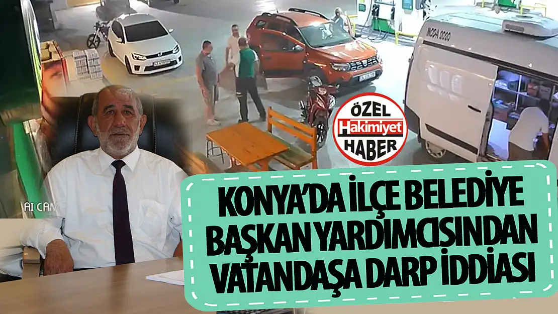 Konya'da AK Partili belediye başkan yardımcısı vatandaşı darp etti iddası