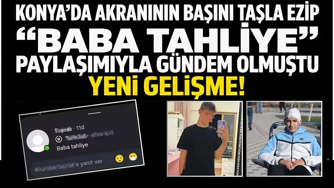 Konya'da akranının başını taşla ezip 'baba tahliye' paylaşımıyla gündem olmuştu: Yeni gelişme!