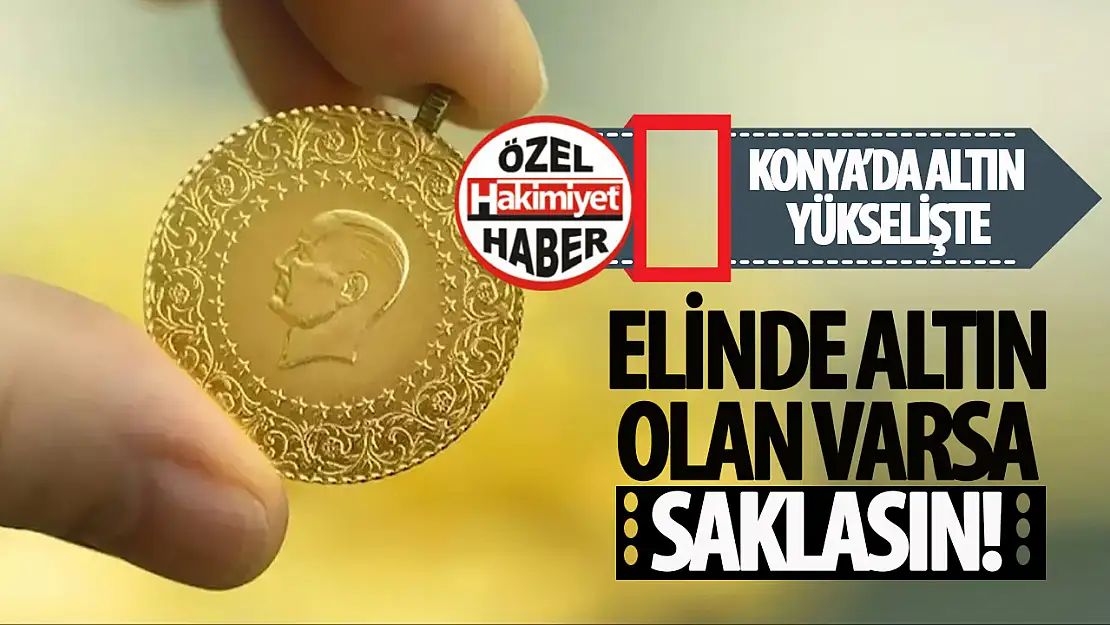 Konya'da Altın Fiyatları Yükselişte!